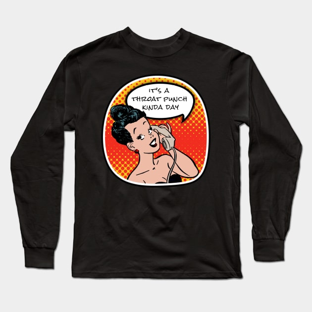 It's a throat punch kinda day Long Sleeve T-Shirt by onemoremask